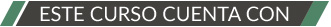 ESTE CURSO CUENTA CON